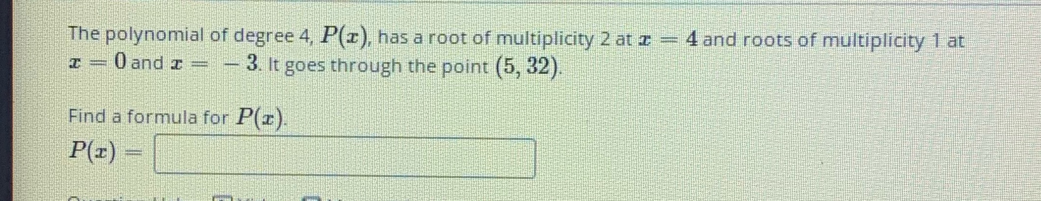 The polynomial of degree 4, P( ), has a root of