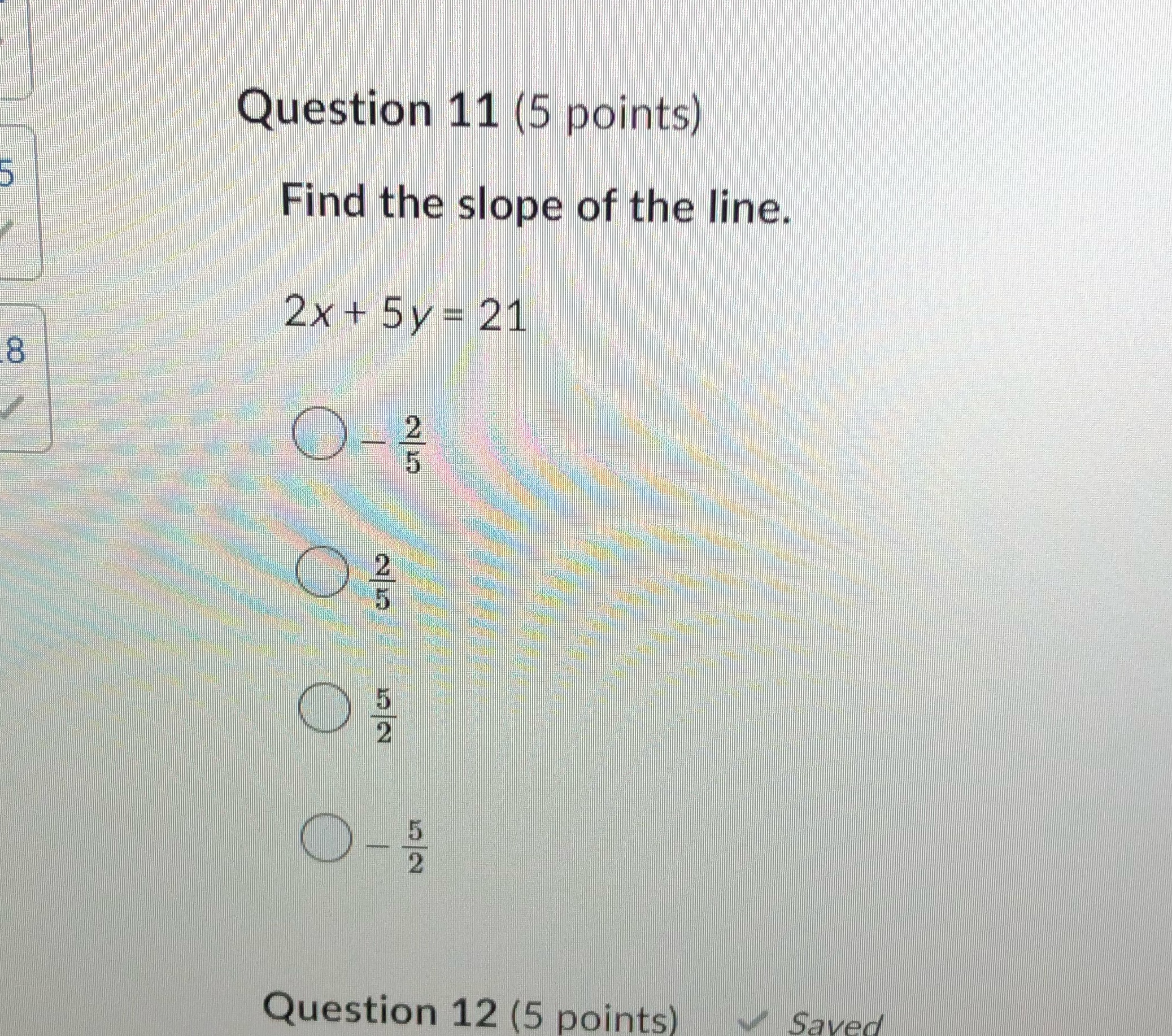 Question 11 (5 points) Find the slope of the