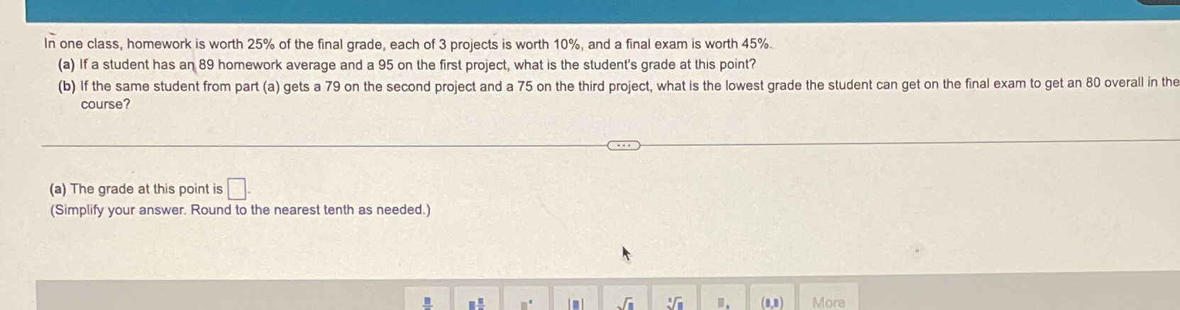 In one class, homework is worth 25% of the final