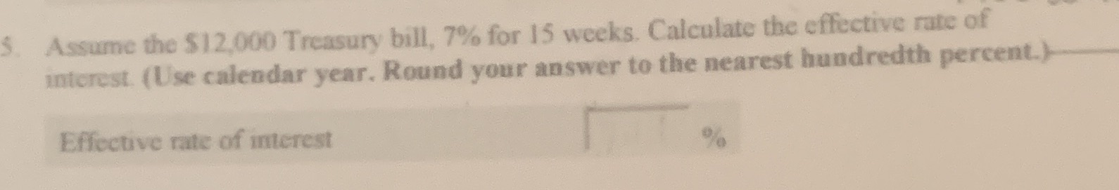 Assume the $12,000 Treasury bill, 7% for 15