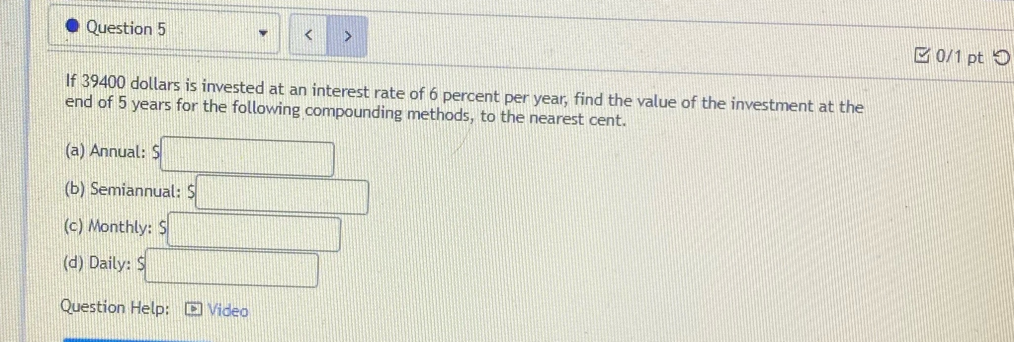 Question 5 0/ 1 pt D If 39400 dollars is invested