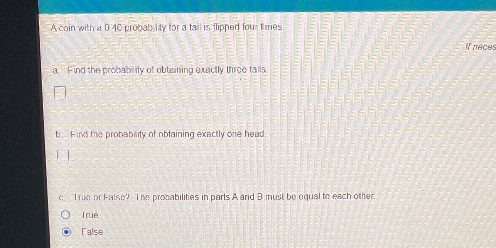 A coin with a 0.40 probability for a tail is