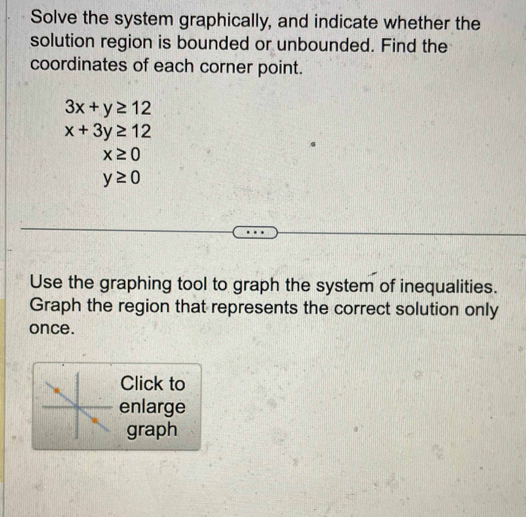 Solve the system graphically, and indicate