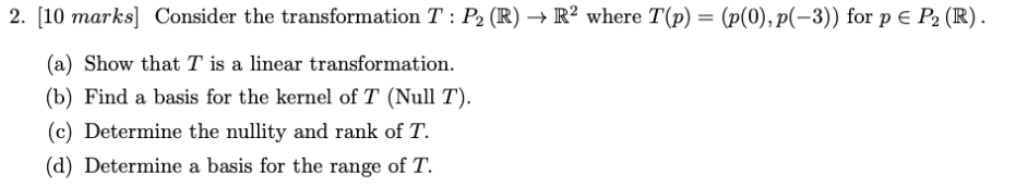 2. [10 marks] Consider the transformation T : P2