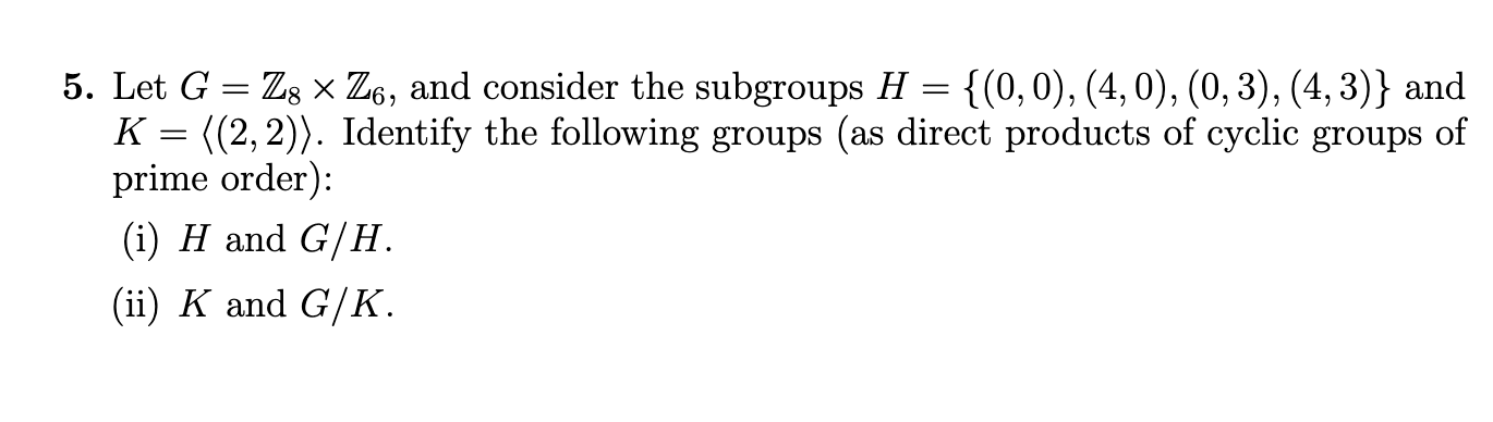 5. Let G = Z3 x Z5, and consider the subgroups H