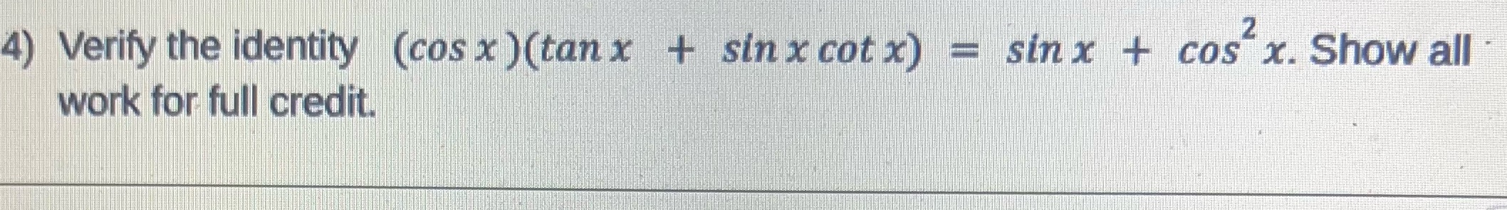 4) Verify the identity (cos x ) (tanx + sinx