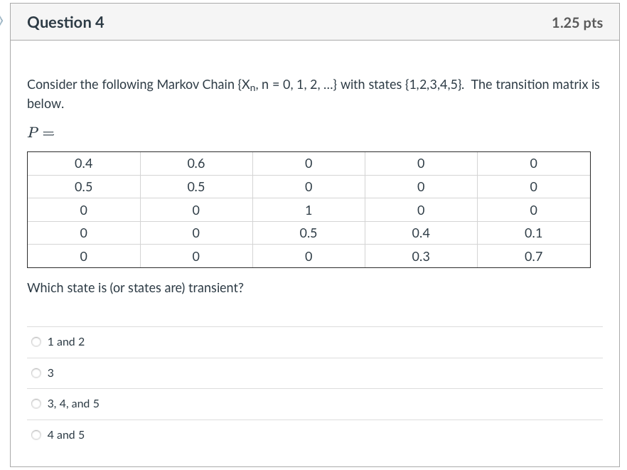 Question 4 1.25 pts Consider the following Markov