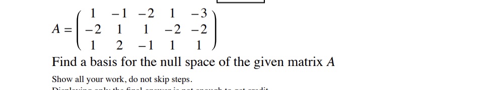 -1 -2 1 -3 A = -2 1 1 -2 -2 -1 1 1 Find a basis