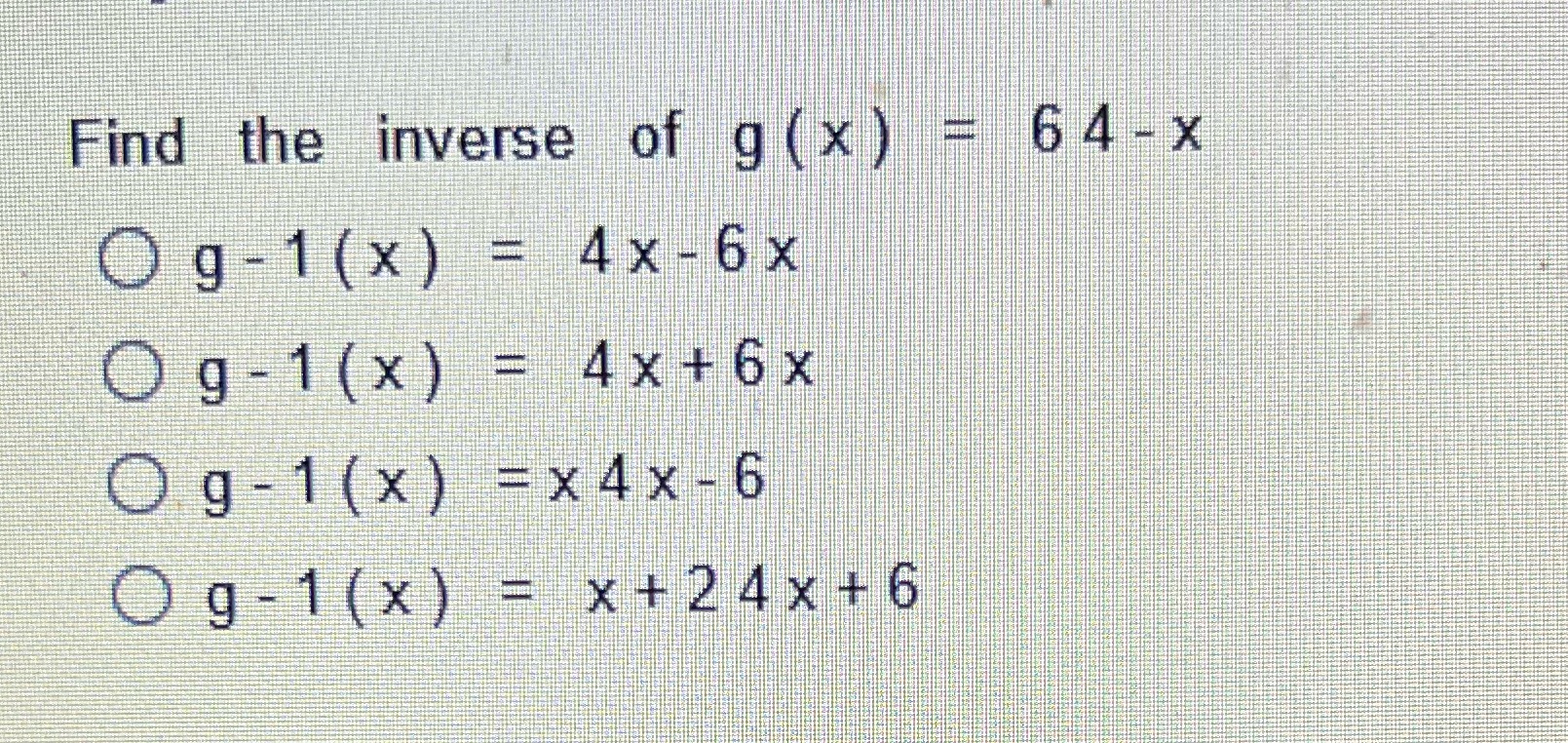 can anyone solve this? Find the inverse of g (x )
