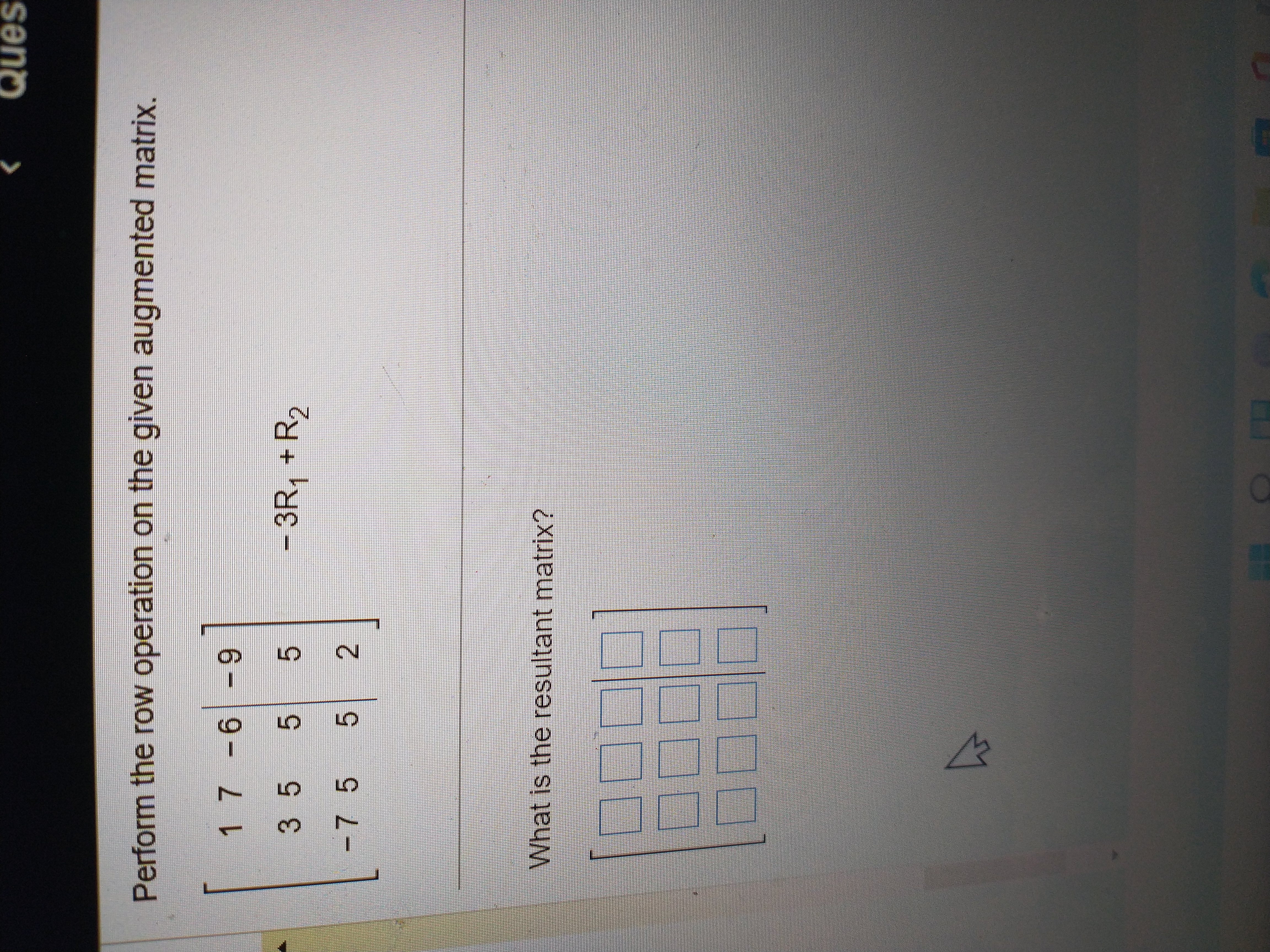 Ques Perform the row operation on the given