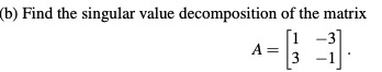 Need help with this (b) Find the singular value