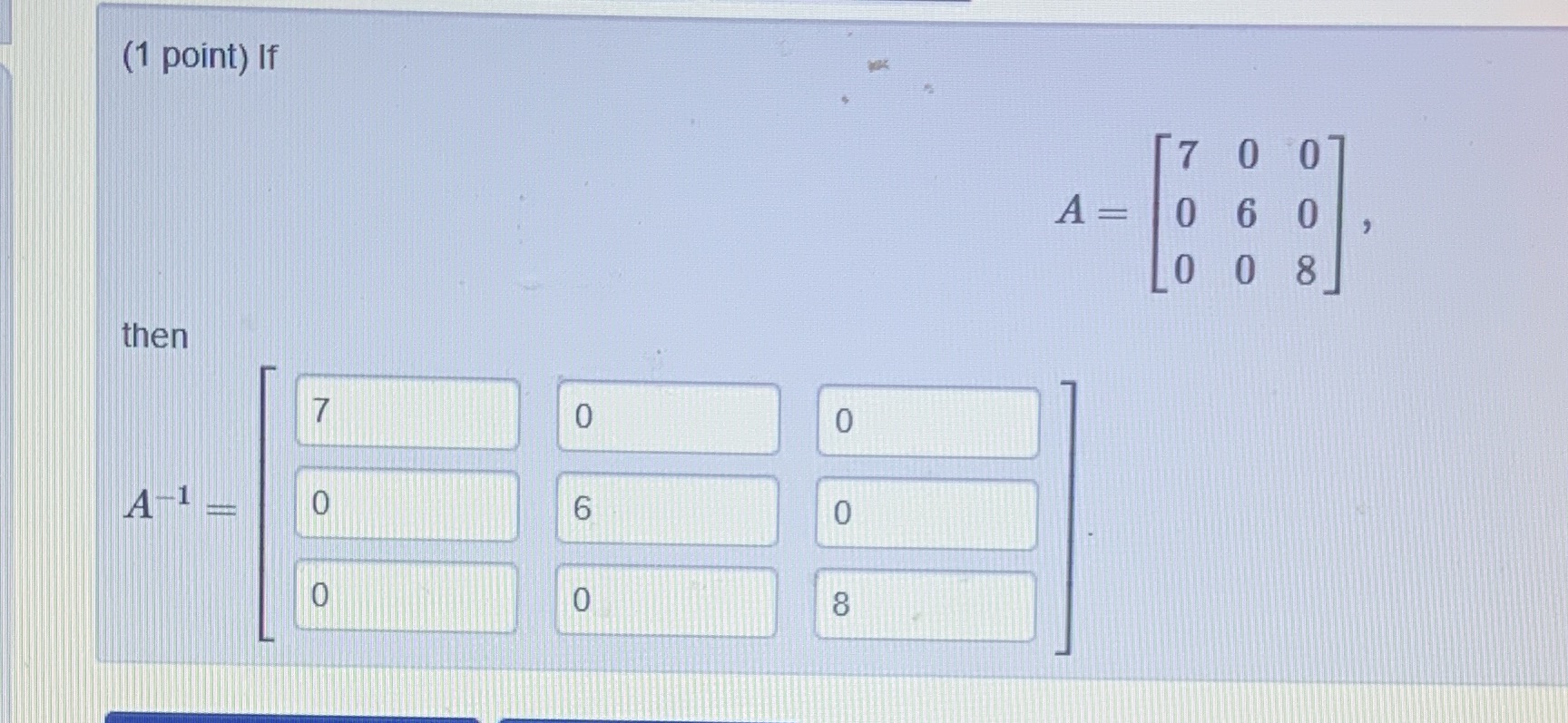 (1 point) If 7 O A = 0 6 0 0 8 then 7 0 0 A - 0 6