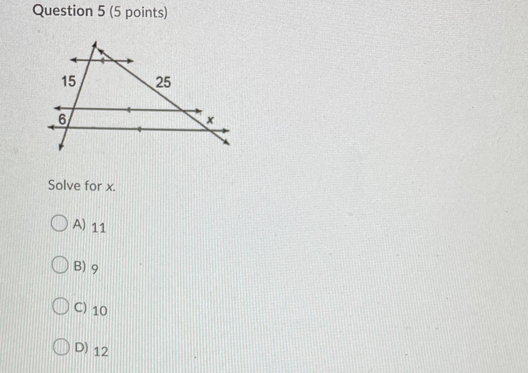 Question 5 (5 points) 15 25 6 Solve for X. A) 11