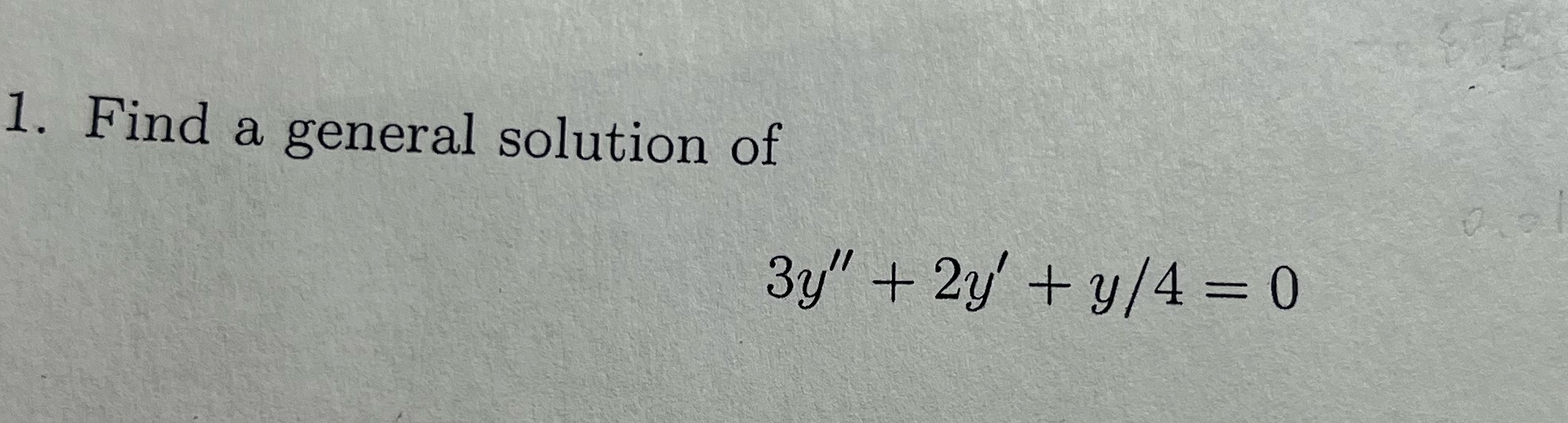 1. Find a general solution of 3y" + 2y