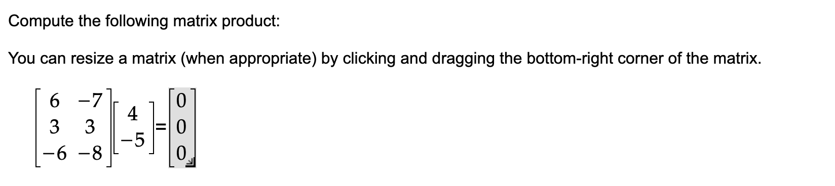 Compute the following matrix product: You can