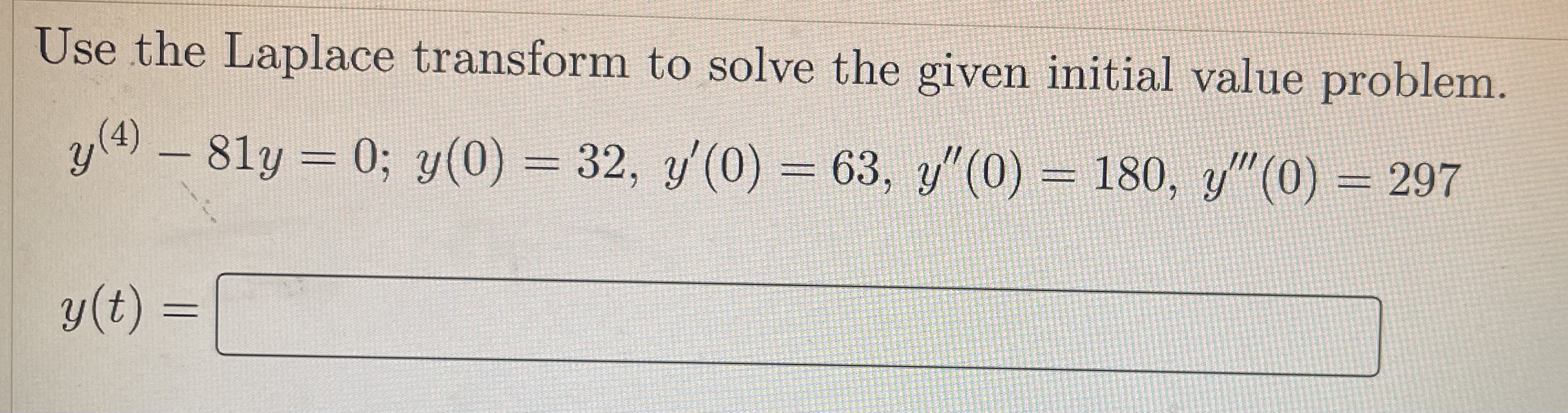Use the Laplace transform to solve the given