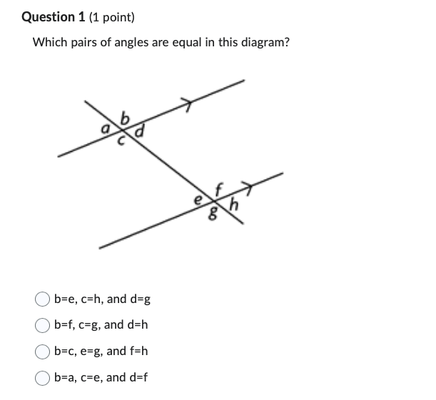 Question 1 (1 point) Which pairs of angles are