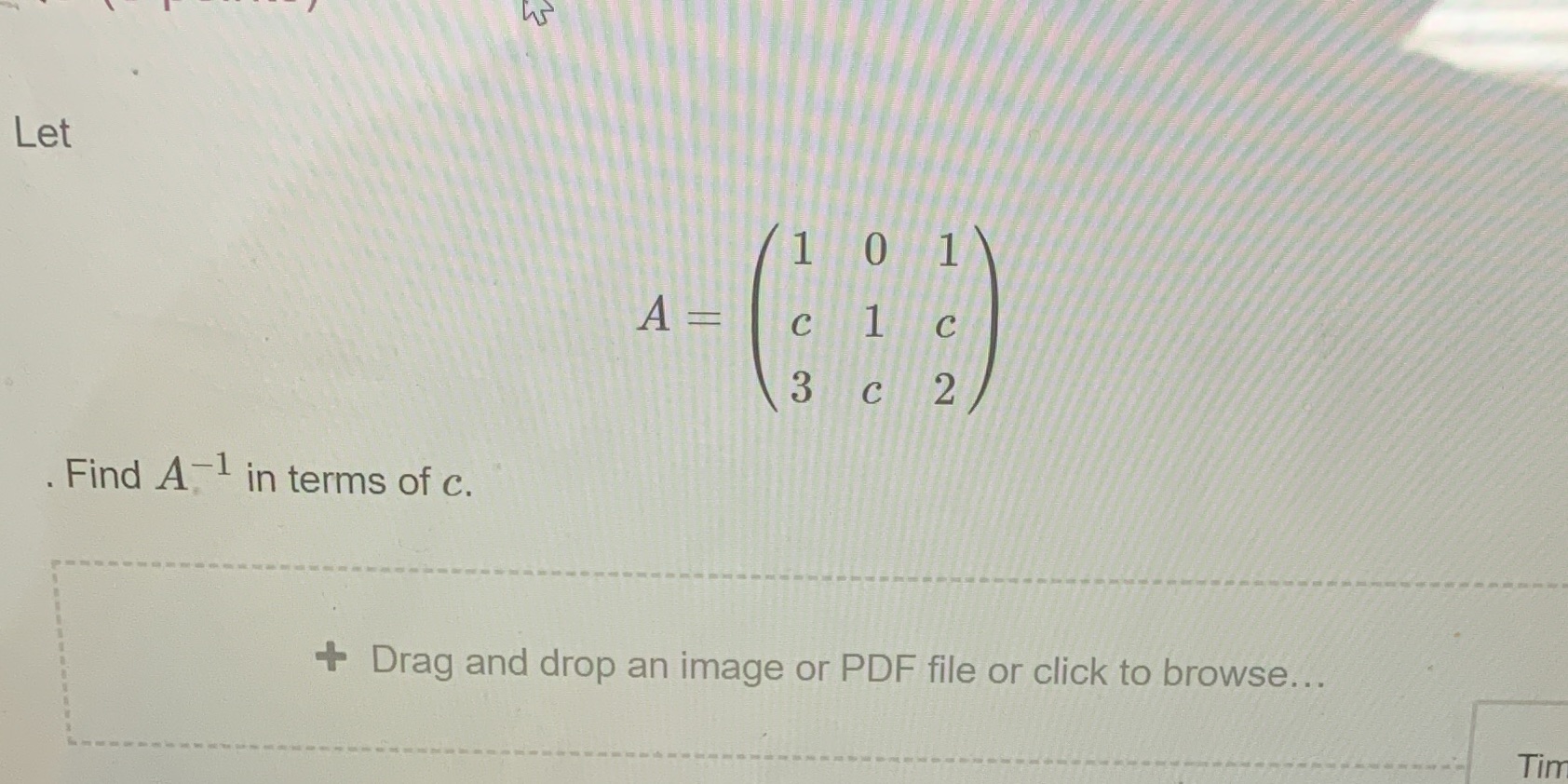 Let 1 0 A = clc 3 c 2 . Find A in terms of c. +