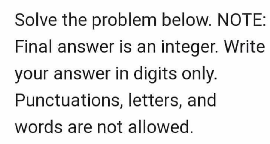 Solve the problem below. NOTE: Final answer is an
