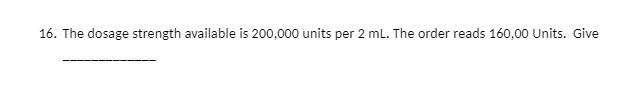 16. The dosage strength available is 200,000