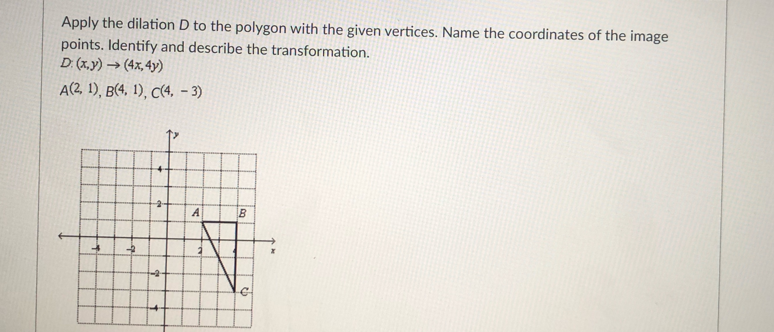 Apply the dilation D to the polygon with the