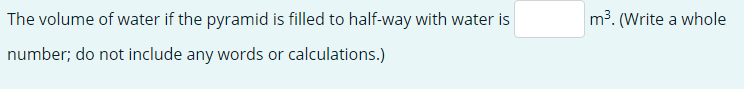 The volume of water if the pyramid is filled to