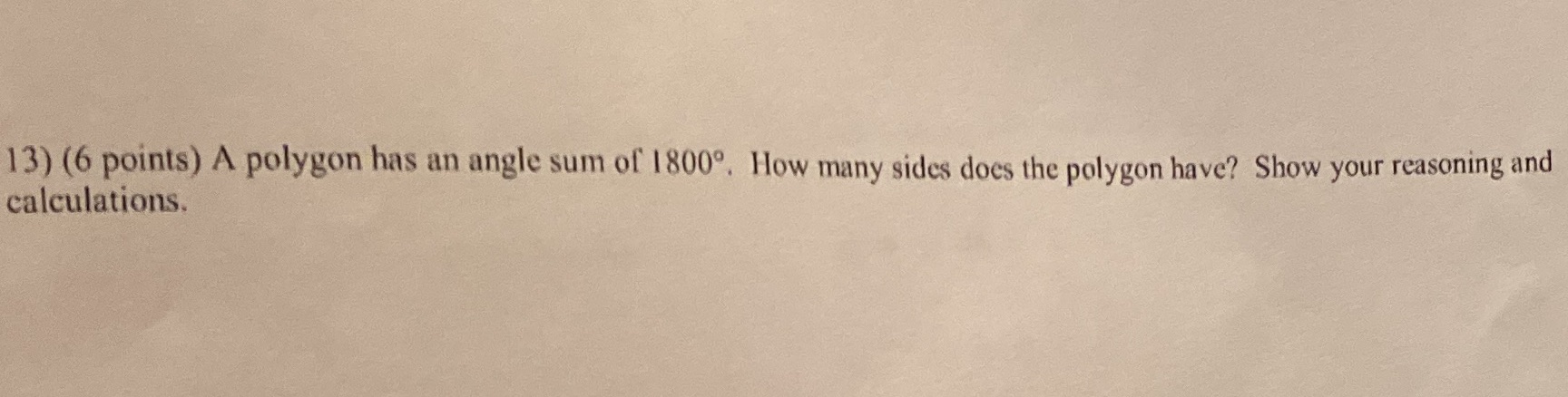 13) (6 points) A polygon has an angle sum of