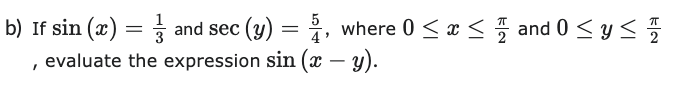 sin(x)=1/3 andsec(y)=5/4, where0?x??/2