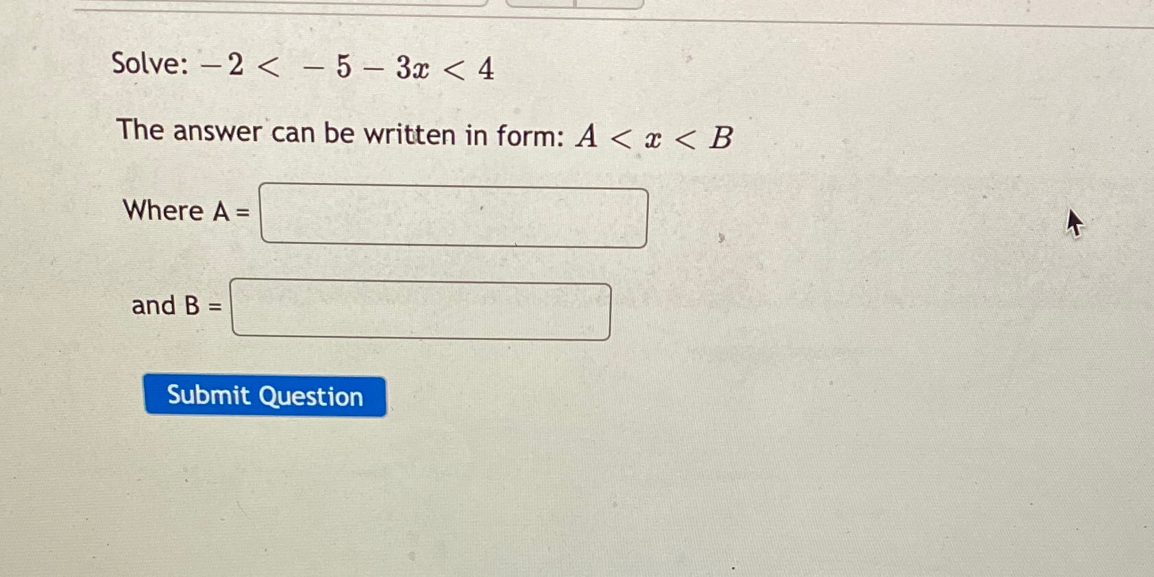 Solve: -2 < - 5 - 3x < 4 The answer can be