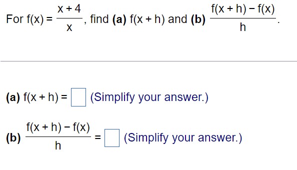 X + 4 f (x + h) - f(x) For f(X) = find (a) f(x +