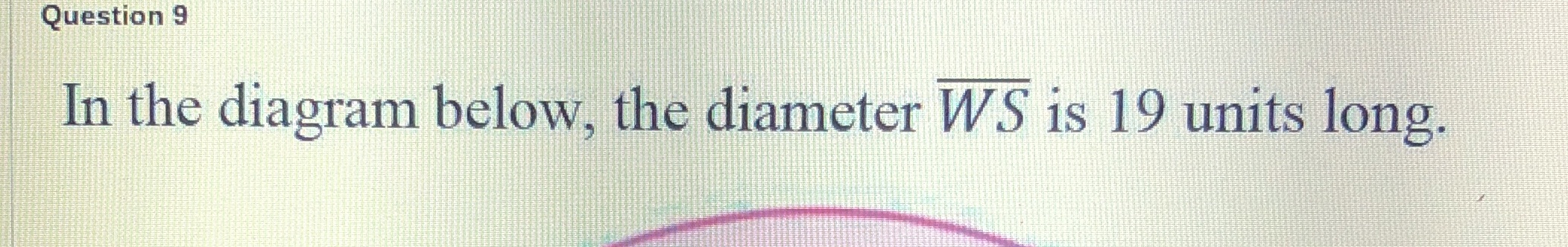 Question 9 In the diagram below, the diameter WS
