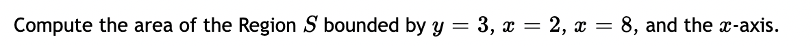 Compute the area of the Region S bounded by y =