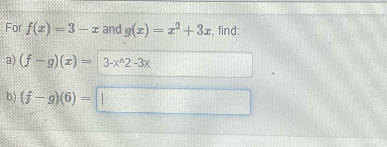 For f() - 3 - z and g(z) = =- + 3x, find: a) (f -