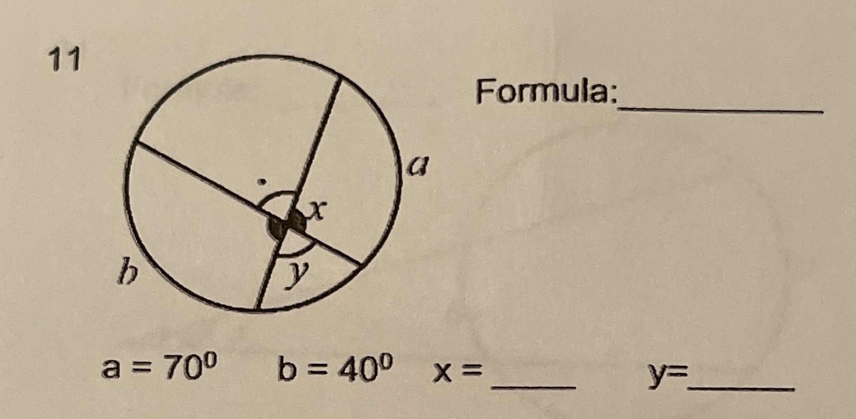 Angles in a Circle 11 Formula: a a = 700 b = 400