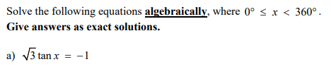 Solve the following equations algebraically,