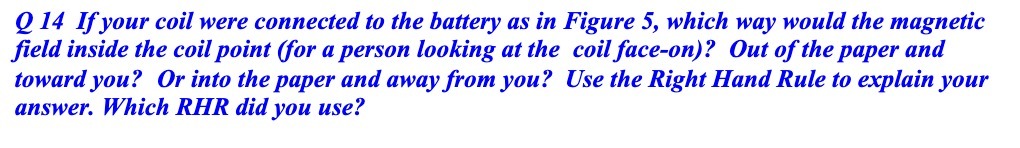Q 14 If your coil were connected to the battery