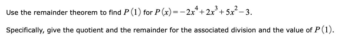 Use the remainder theorem to find P (1) for P (x)