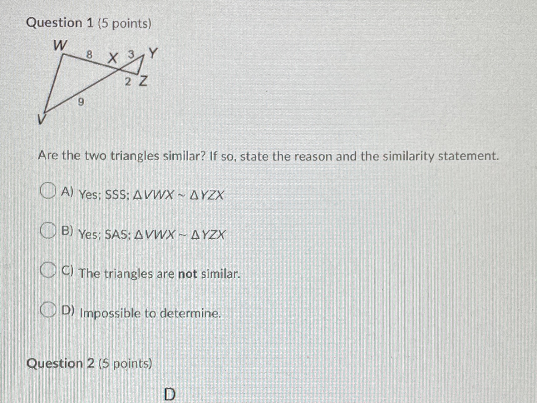 Question 1 (5 points) W 8 X 3 Y 2 Z 9 Are the two