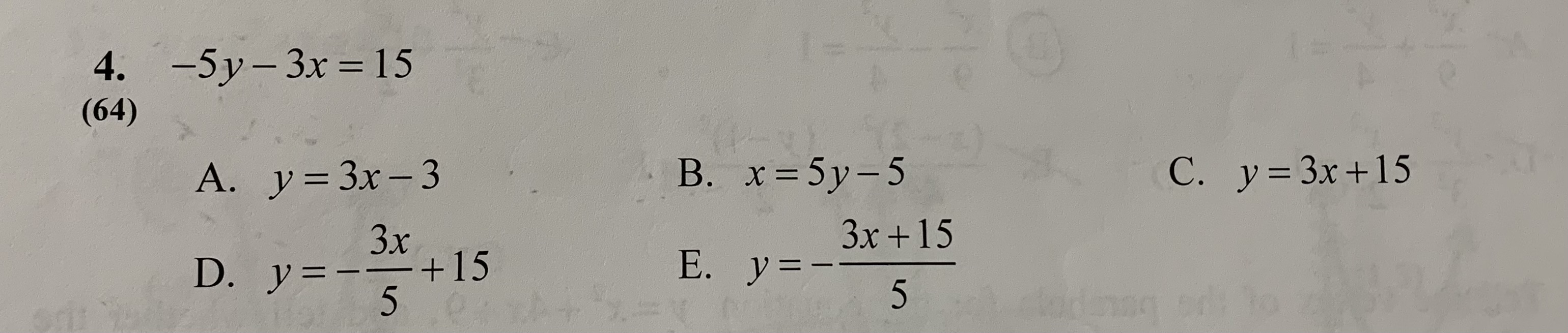 4. -5y- 3x =15 (64) A. y = 3x-3 B. x = 5y-5 C. y