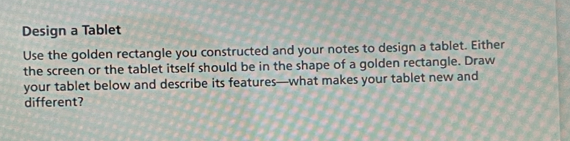 Design a Tablet Use the golden rectangle you