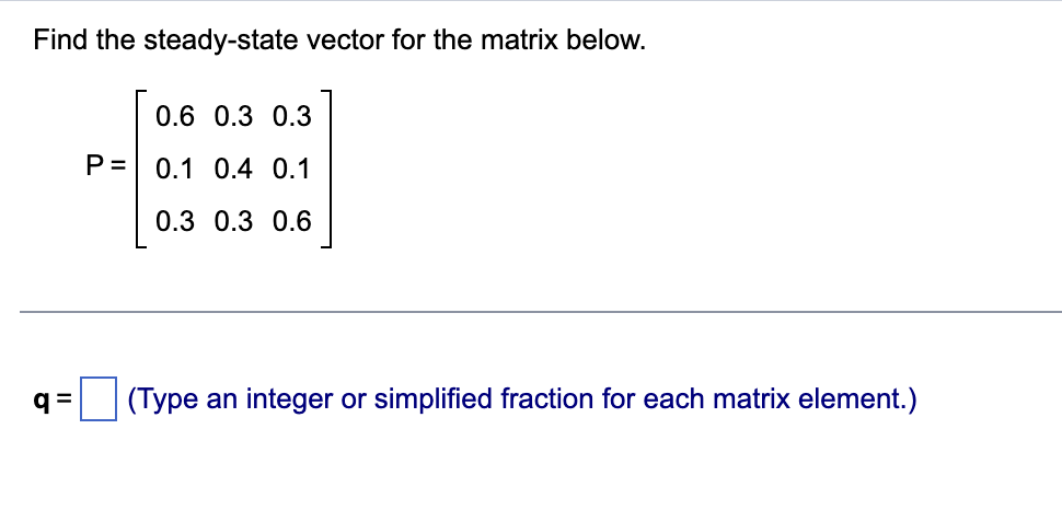 Find the steadystate vector for the matrix below.