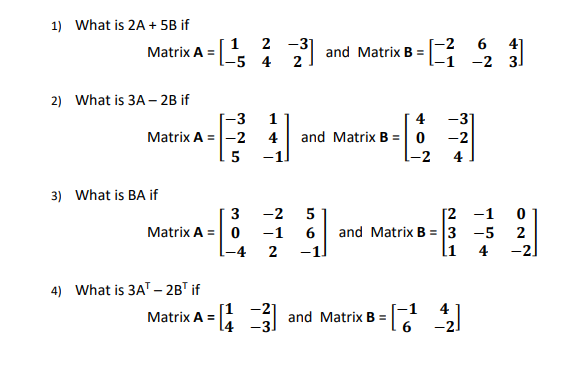 Matrix Operation 1) What is 2A + 5B if Matrix A =