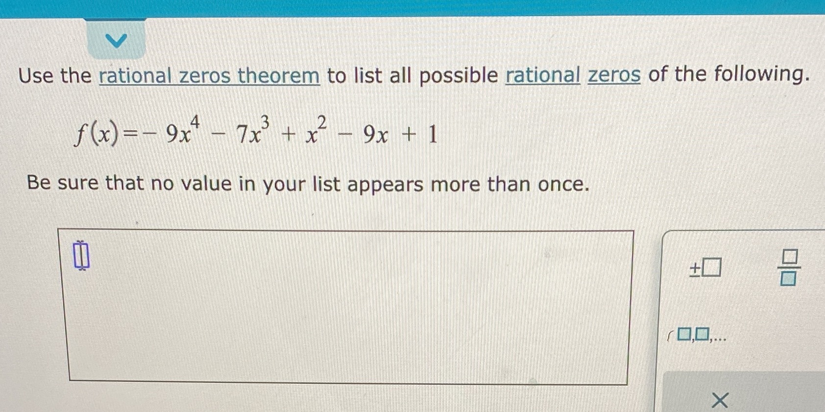 Use the rational zeros theorem to list all