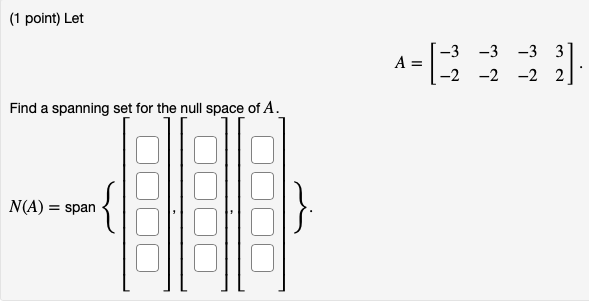 (1 point) Let -12 -1 -3 O 2 A = 0 0 0 0 -12 Find