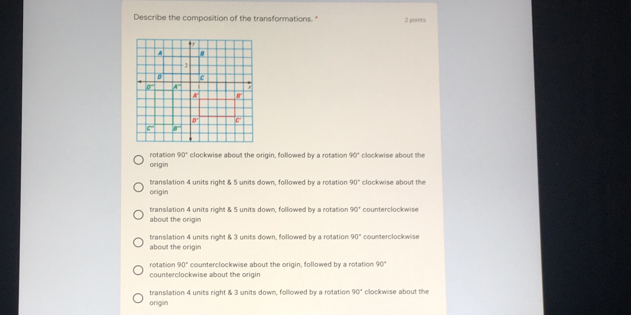 What is the answer? O rotation 90' clockwise