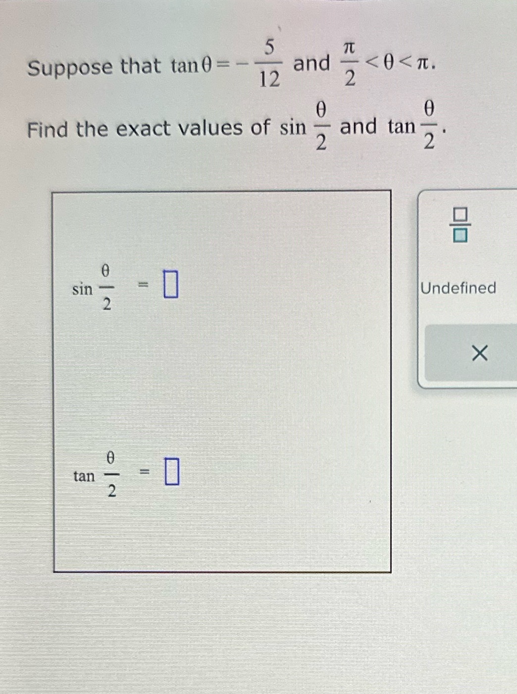 5 Suppose that tan 0 =- and - <0 <1. 12 2 Find