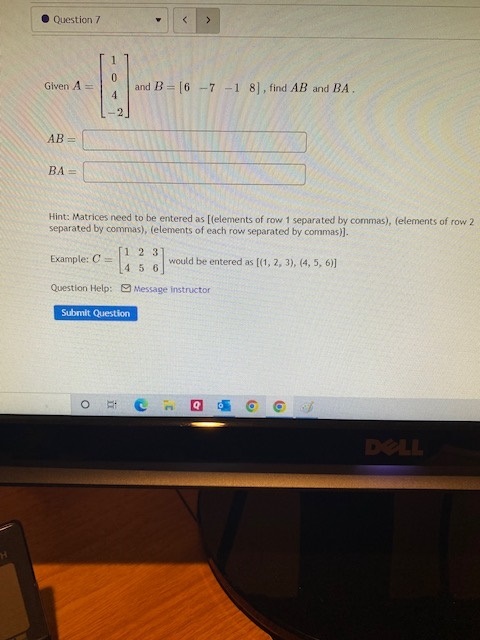 Question 7 Given 1 = and B = [6 -7 -1 8] , find