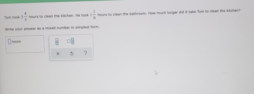 in simplest form Tom took 3- hours to clean the