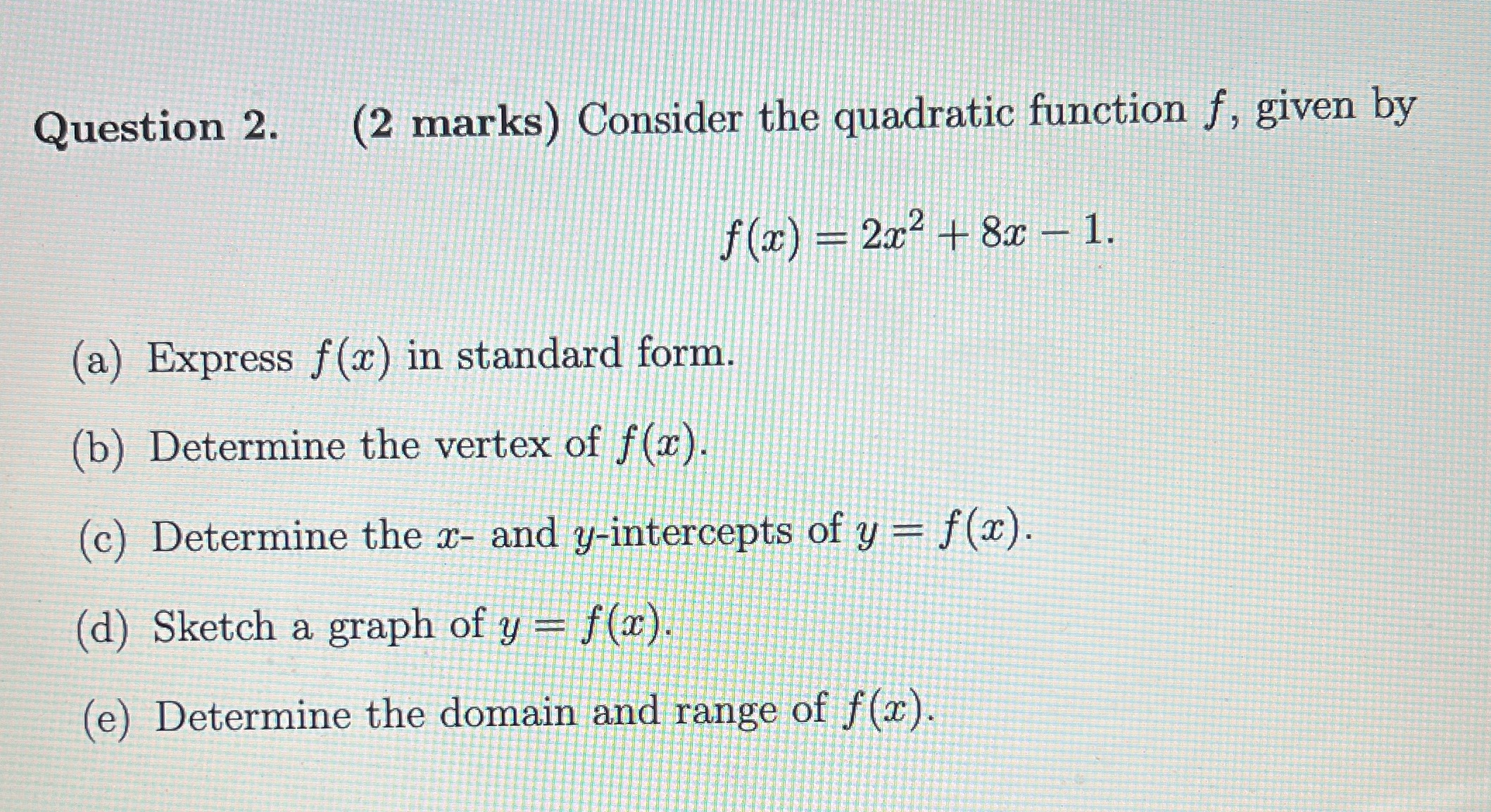 Question 2. (2 marks) Consider the quadratic