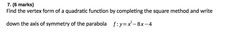 T. {6 marks} Find the vertex form of a quadratic